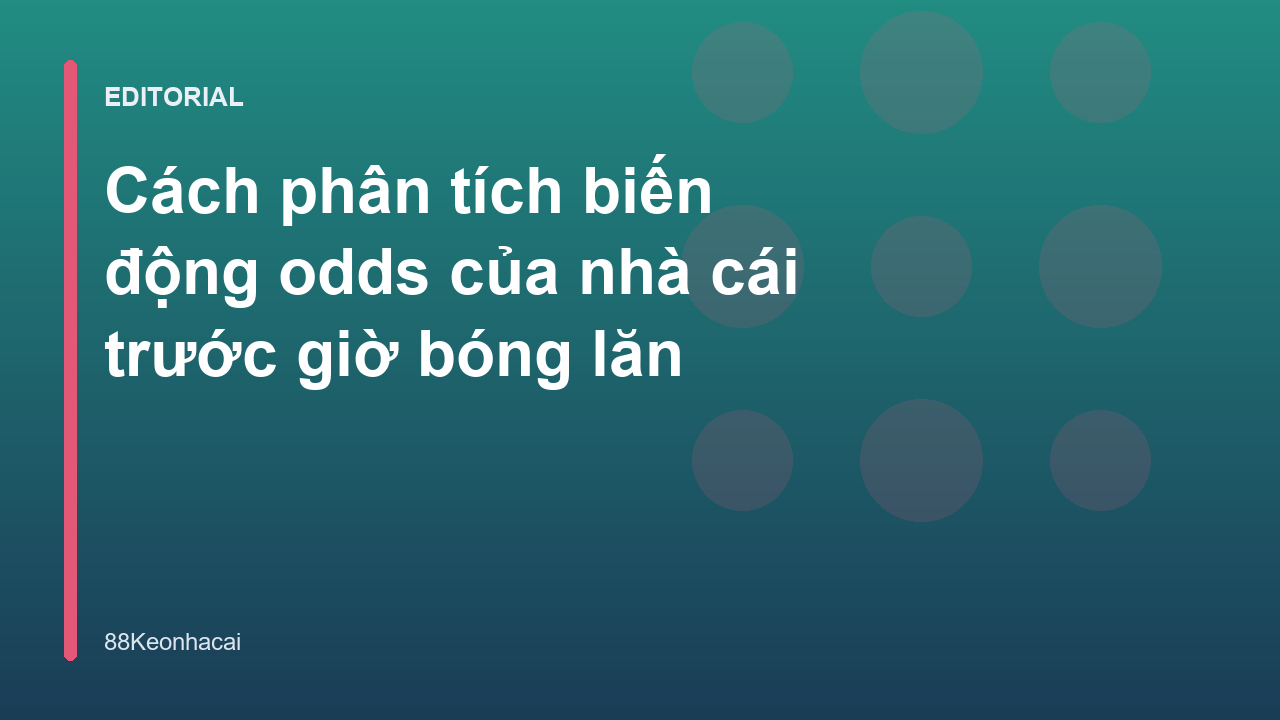 Phân tích biến động odds trong cá cược bóng đá