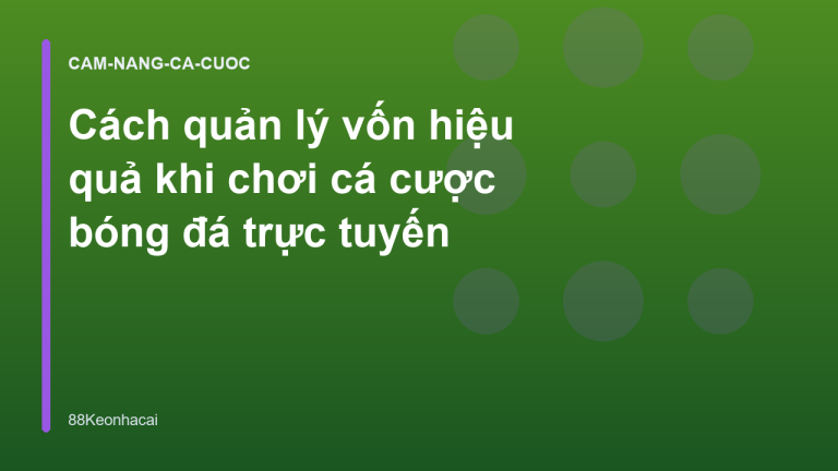 Cách quản lý vốn hiệu quả khi chơi cá cược bóng đá trực tuyến