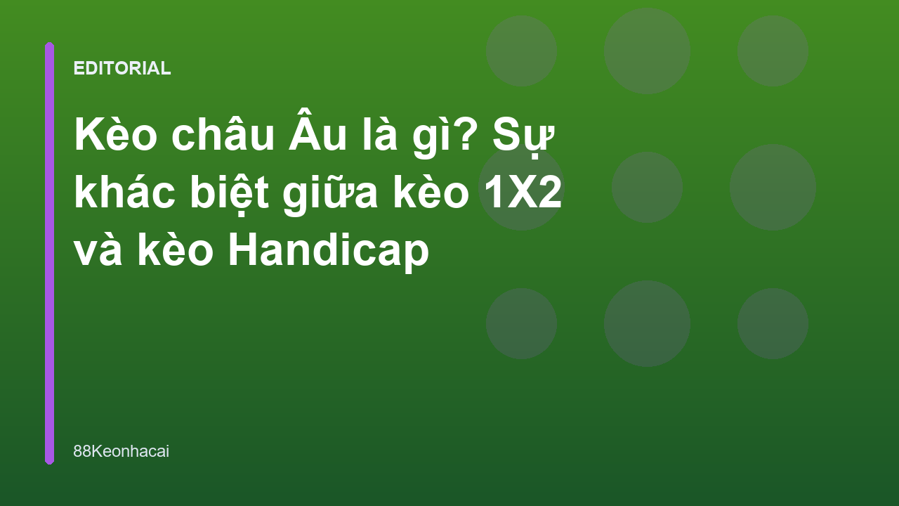 Giải thích kèo châu Âu và kèo 1X2