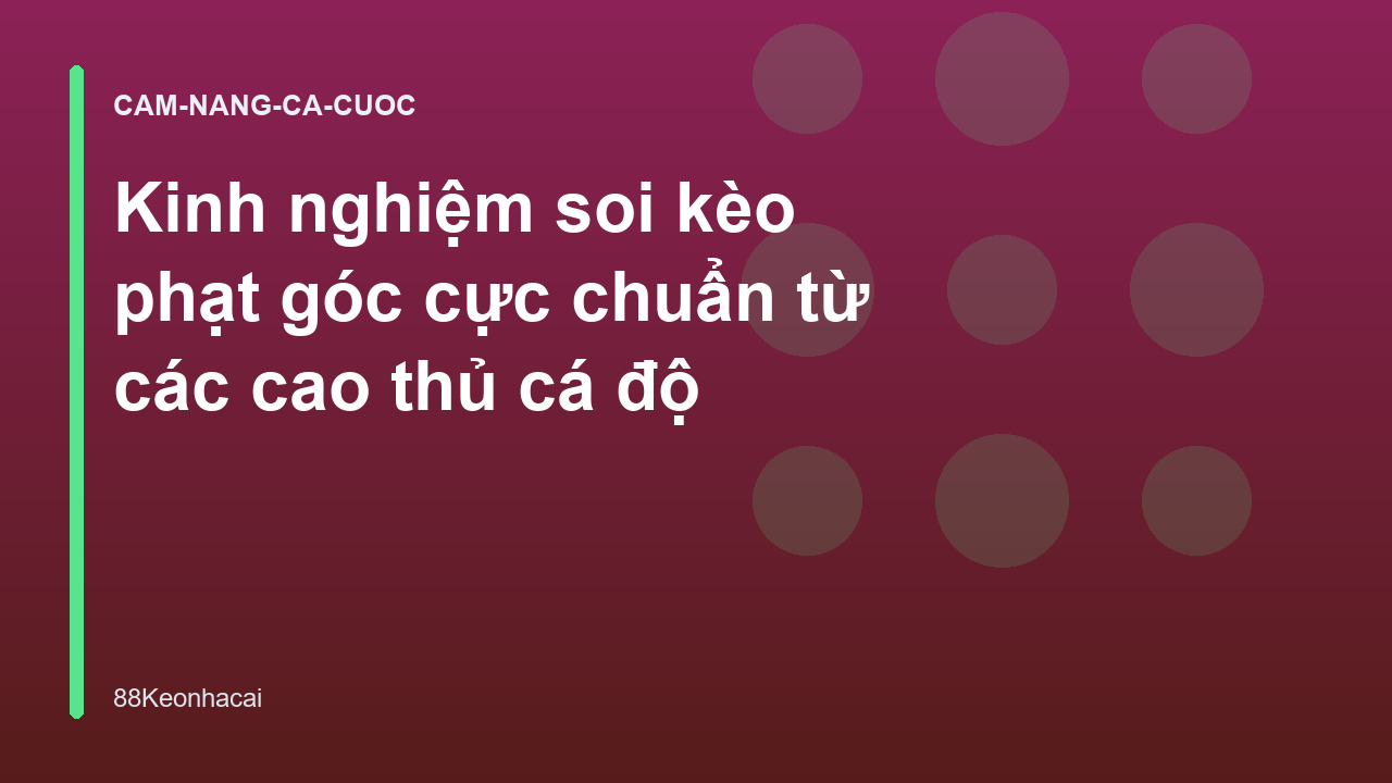 Kinh nghiệm soi kèo phạt góc cực chuẩn từ các cao thủ cá độ