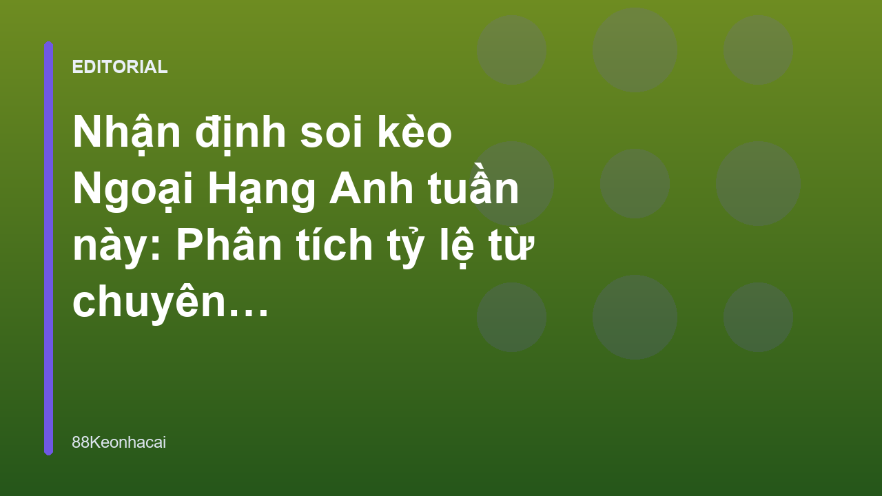 Chuyên gia phân tích soi kèo bóng đá Ngoại Hạng Anh