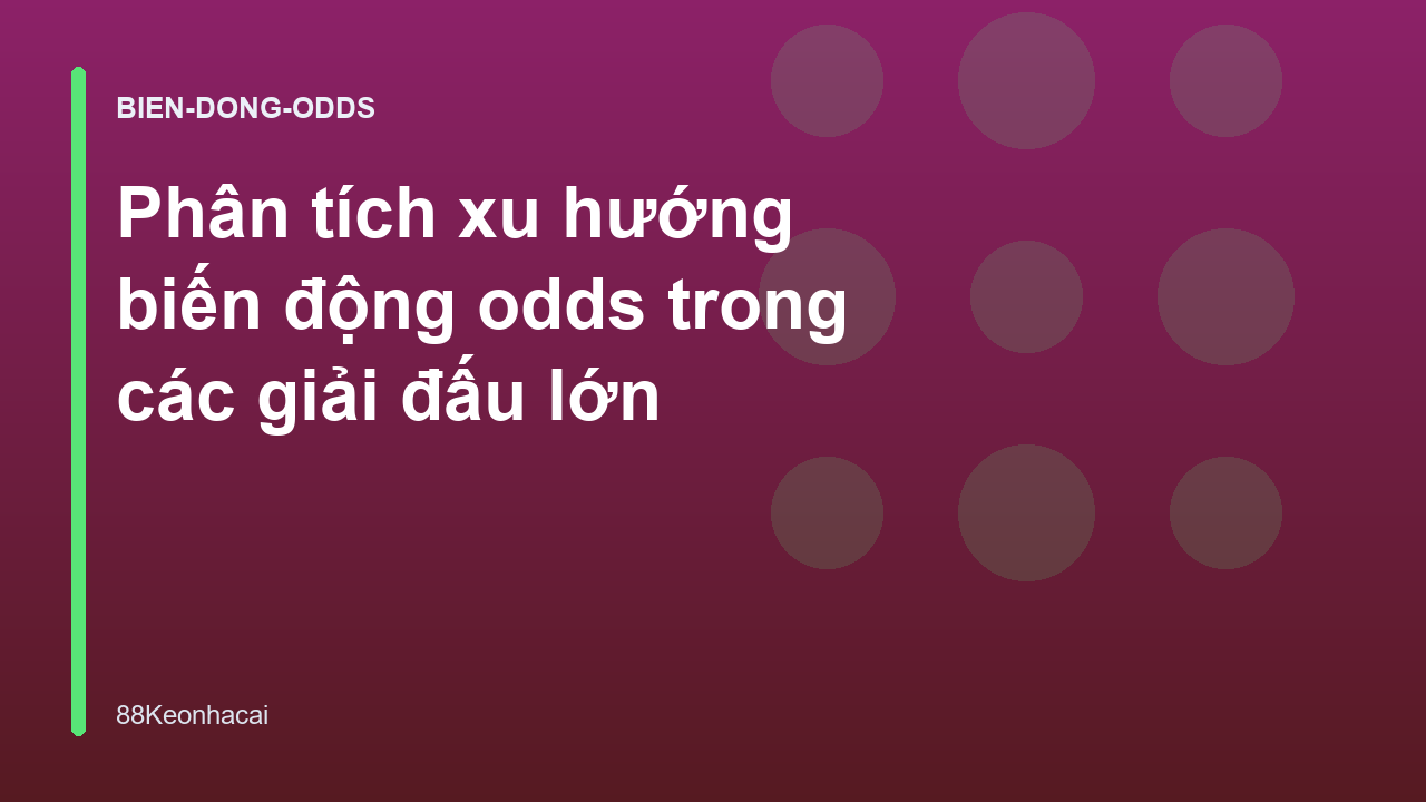Phân tích xu hướng biến động odds trong các giải đấu lớn