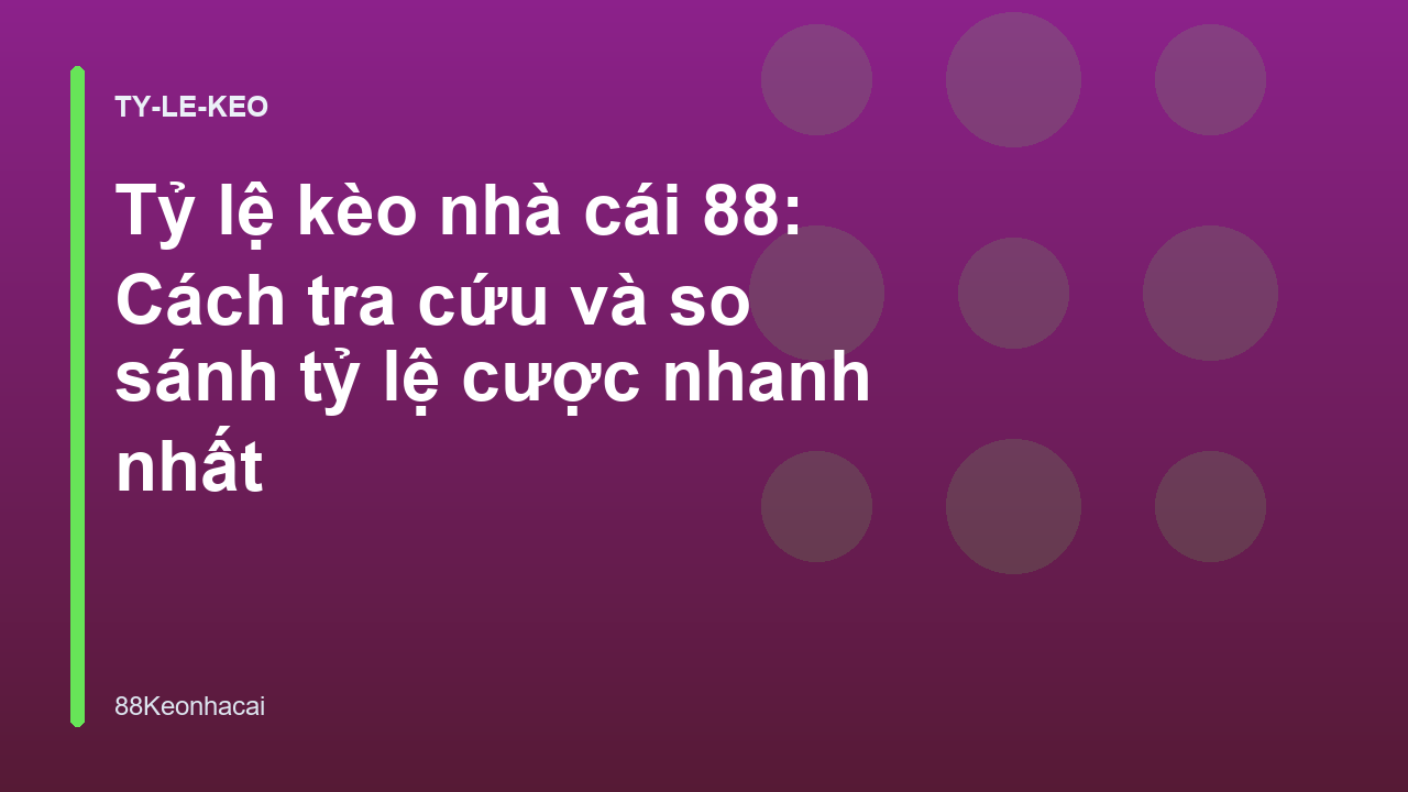 Tỷ lệ kèo nhà cái 88: Cách tra cứu và so sánh tỷ lệ cược nhanh nhất